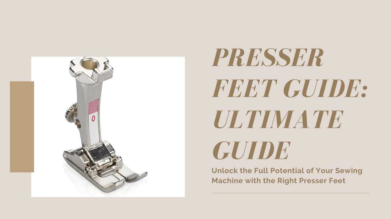 Guide to Sewing Machine Presser Feet for Beginners 