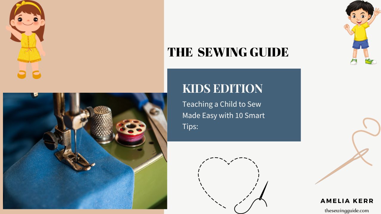 Teaching a Child to Sew Made Easy with 10 Smart Tips - The Sewing